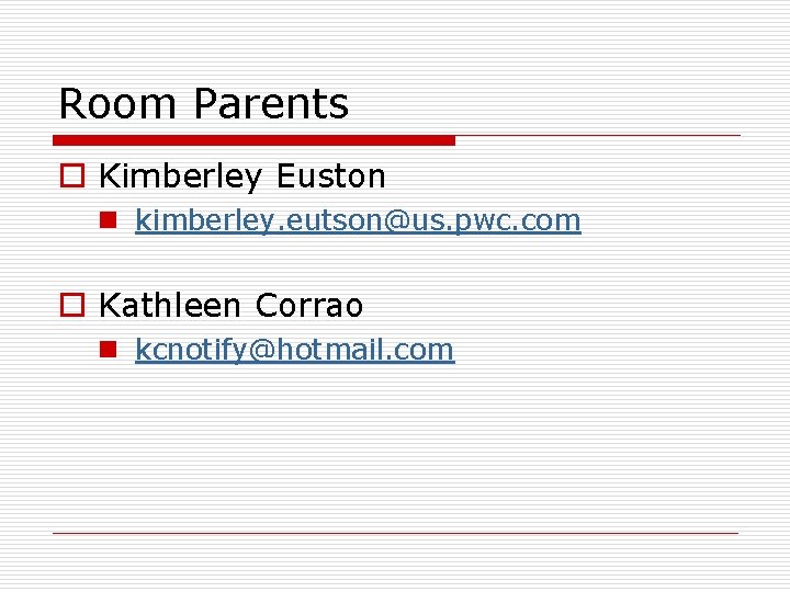 Room Parents o Kimberley Euston n kimberley. eutson@us. pwc. com o Kathleen Corrao n