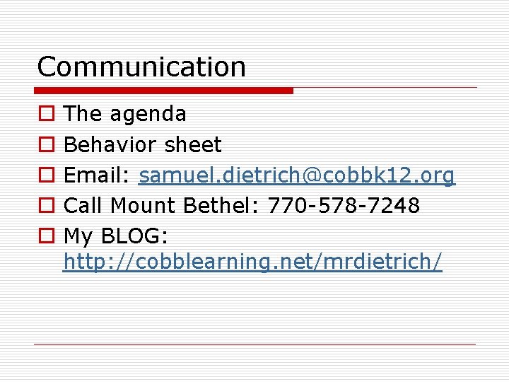 Communication o o o The agenda Behavior sheet Email: samuel. dietrich@cobbk 12. org Call