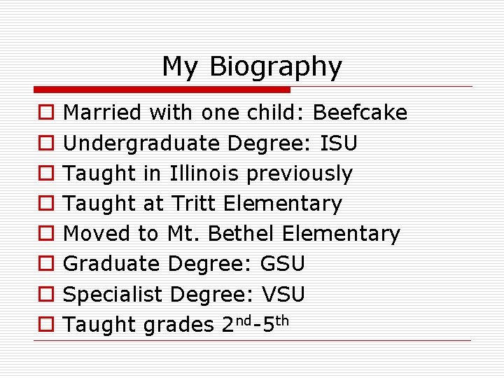 My Biography o o o o Married with one child: Beefcake Undergraduate Degree: ISU