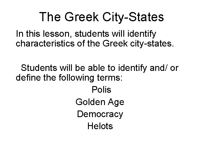 The Greek City-States In this lesson, students will identify characteristics of the Greek city-states.