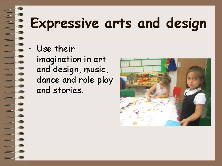 Expressive arts and design • Use their imagination in art and design, music, dance