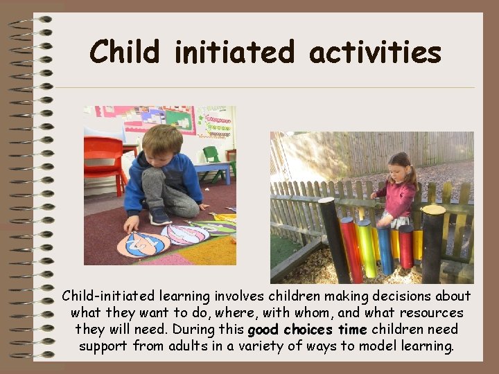 Child initiated activities Child-initiated learning involves children making decisions about what they want to