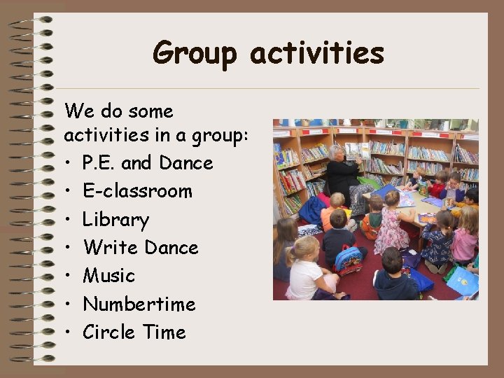 Group activities We do some activities in a group: • P. E. and Dance