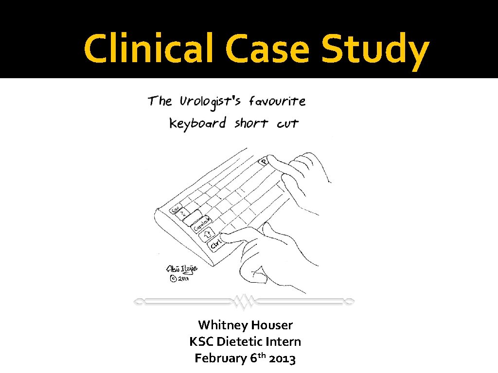 Clinical Case Study Whitney Houser KSC Dietetic Intern February 6 th 2013 