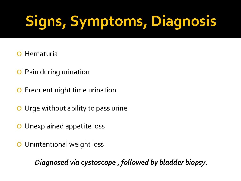 Signs, Symptoms, Diagnosis Hematuria Pain during urination Frequent night time urination Urge without ability