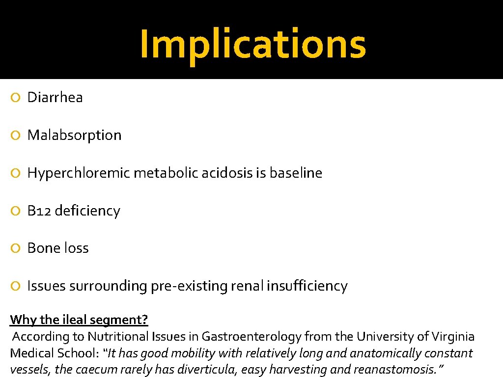 Implications Diarrhea Malabsorption Hyperchloremic metabolic acidosis is baseline B 12 deficiency Bone loss Issues