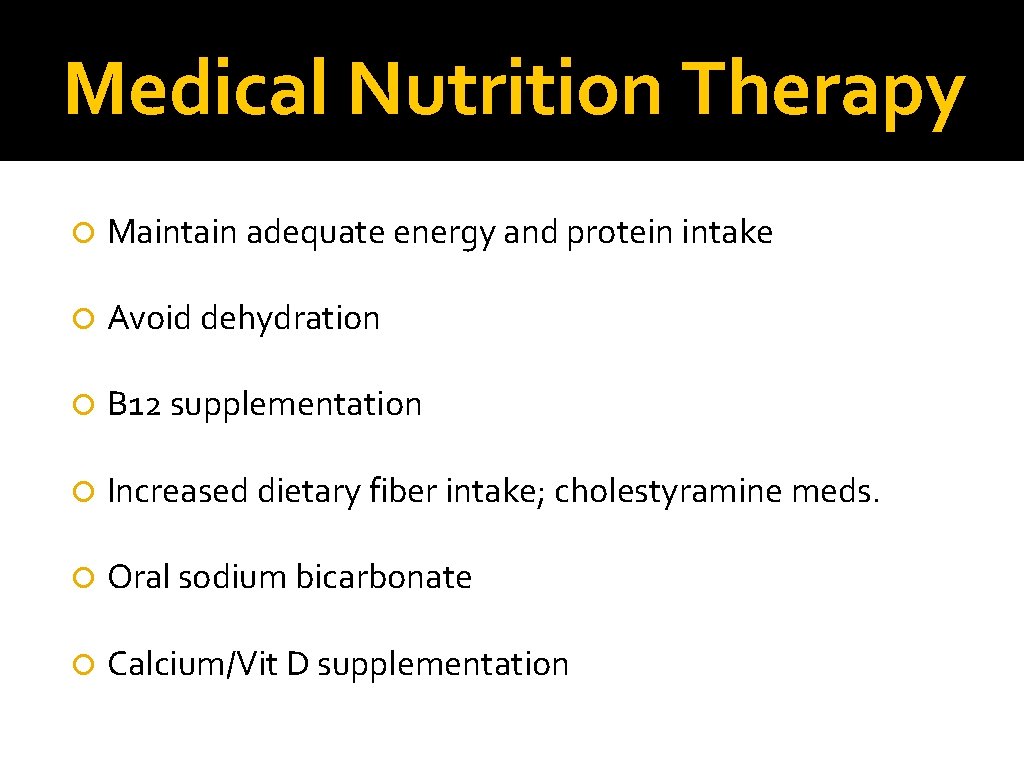 Medical Nutrition Therapy Maintain adequate energy and protein intake Avoid dehydration B 12 supplementation