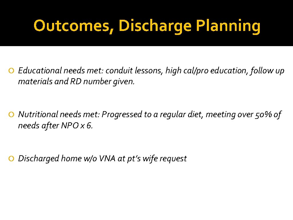 Outcomes, Discharge Planning Educational needs met: conduit lessons, high cal/pro education, follow up materials