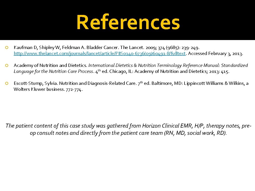 References Kaufman D, Shipley W, Feldman A. Bladder Cancer. The Lancet. 2009; 374 (9685):