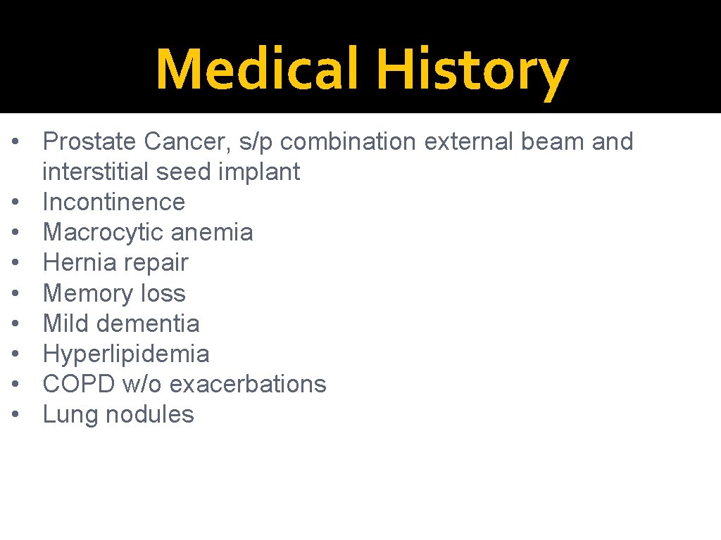 Medical History • Prostate Cancer, s/p combination external beam and interstitial seed implant •