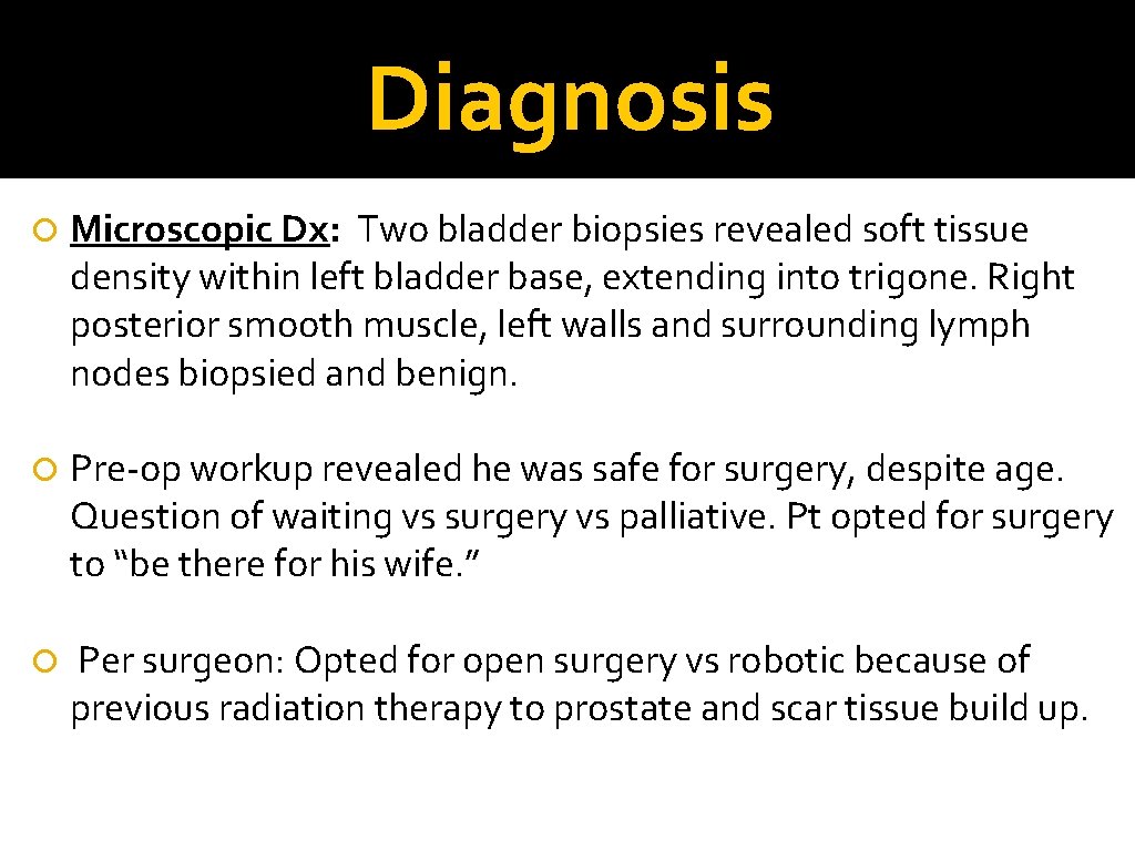 Diagnosis Microscopic Dx: Two bladder biopsies revealed soft tissue density within left bladder base,