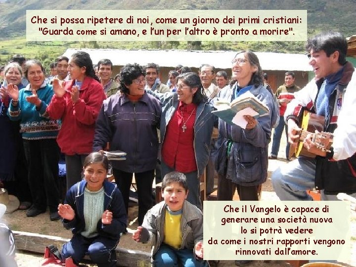 Che si possa ripetere di noi, come un giorno dei primi cristiani: "Guarda come