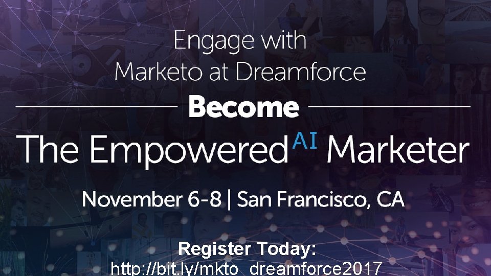 Register Now! http: //mkto_dreamforce 2017 Register Today: http: //bit. ly/mkto_dreamforce 2017 