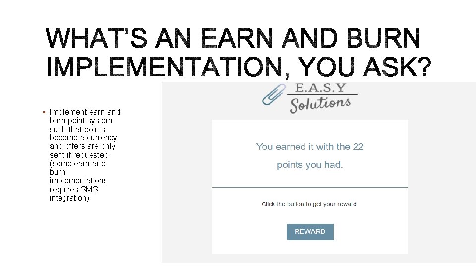 § Implement earn and burn point system such that points become a currency and