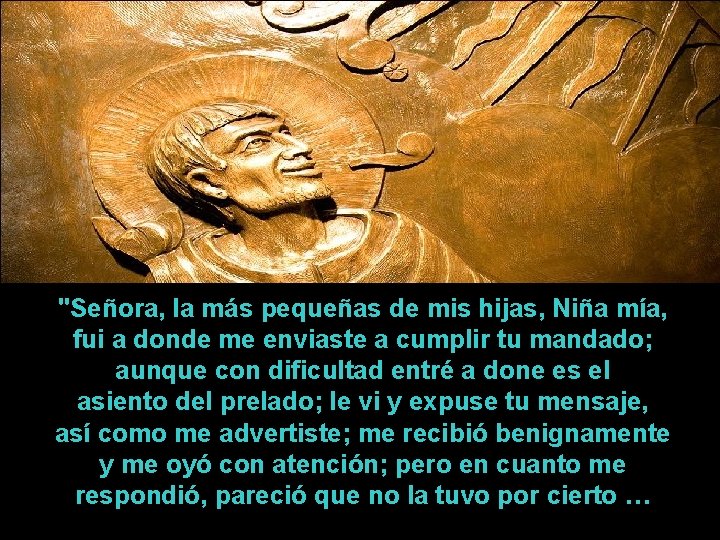 "Señora, la más pequeñas de mis hijas, Niña mía, fui a donde me enviaste