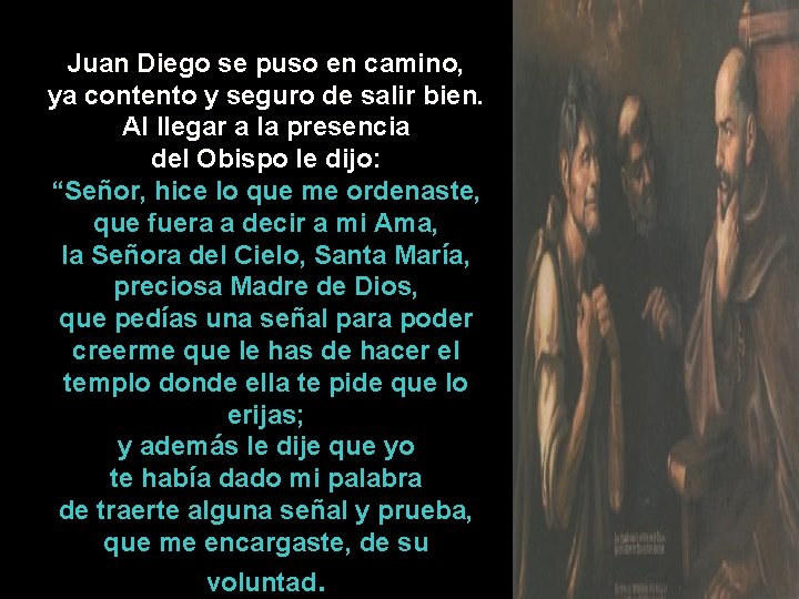 Juan Diego se puso en camino, ya contento y seguro de salir bien. Al