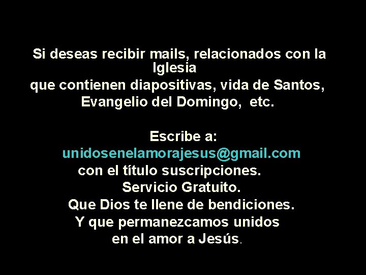 Si deseas recibir mails, relacionados con la Iglesia que contienen diapositivas, vida de Santos,