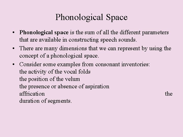 Phonological Space • Phonological space is the sum of all the different parameters that