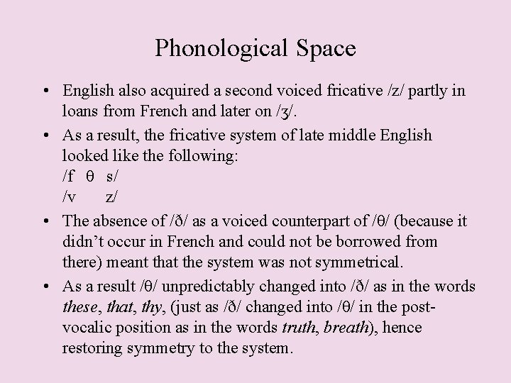 Phonological Space • English also acquired a second voiced fricative /z/ partly in loans