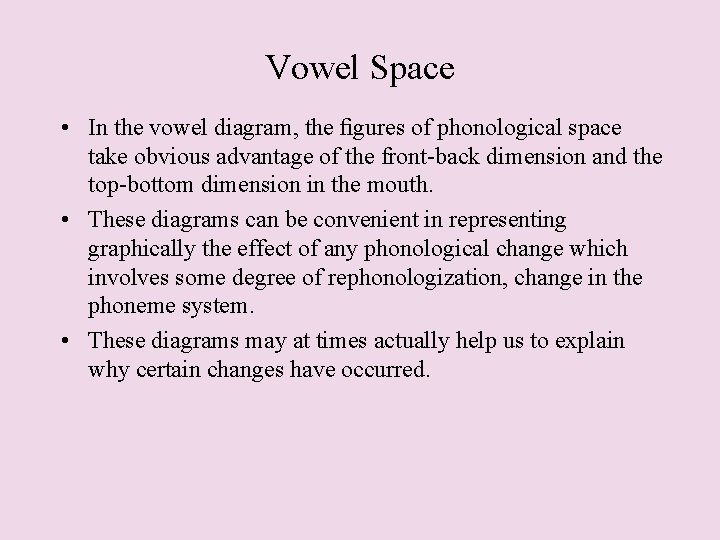 Vowel Space • In the vowel diagram, the ﬁgures of phonological space take obvious