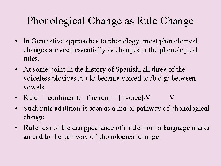 Phonological Change as Rule Change • In Generative approaches to phonology, most phonological changes