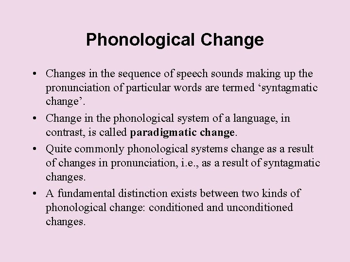 Phonological Change • Changes in the sequence of speech sounds making up the pronunciation