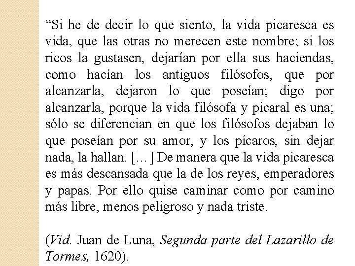 “Si he de decir lo que siento, la vida picaresca es vida, que las