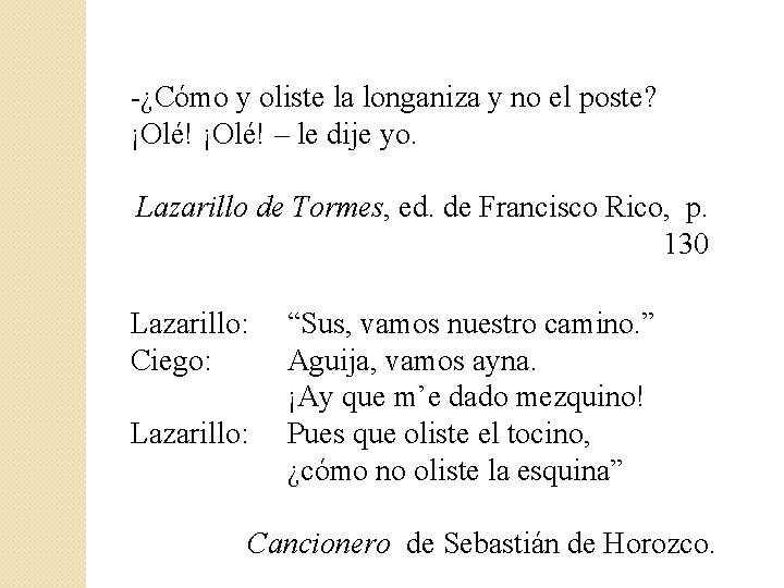 -¿Cómo y oliste la longaniza y no el poste? ¡Olé! – le dije yo.