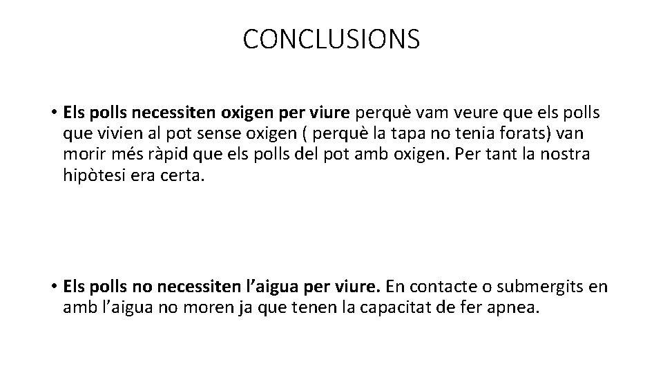 CONCLUSIONS • Els polls necessiten oxigen per viure perquè vam veure que els polls