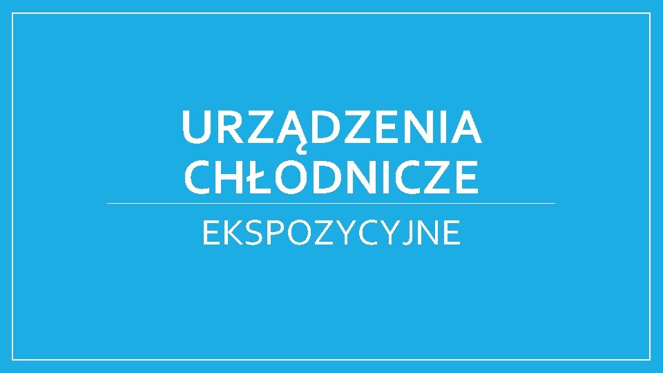 URZĄDZENIA CHŁODNICZE EKSPOZYCYJNE 