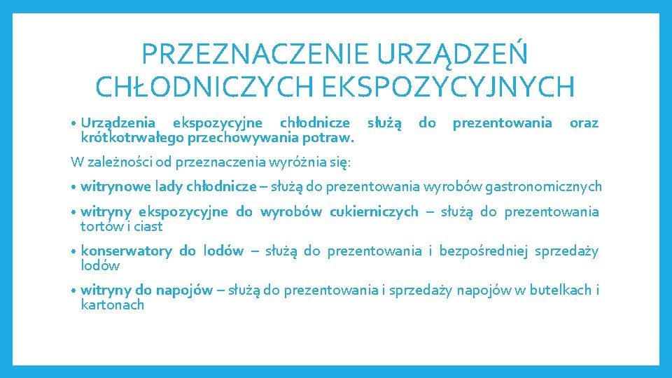 PRZEZNACZENIE URZĄDZEŃ CHŁODNICZYCH EKSPOZYCYJNYCH • Urządzenia ekspozycyjne chłodnicze służą krótkotrwałego przechowywania potraw. do prezentowania