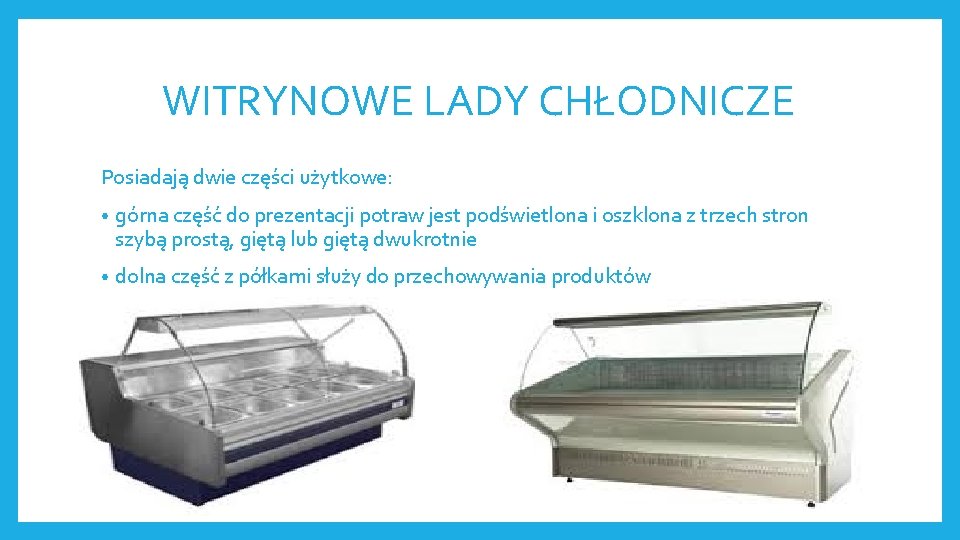 WITRYNOWE LADY CHŁODNICZE Posiadają dwie części użytkowe: • górna część do prezentacji potraw jest