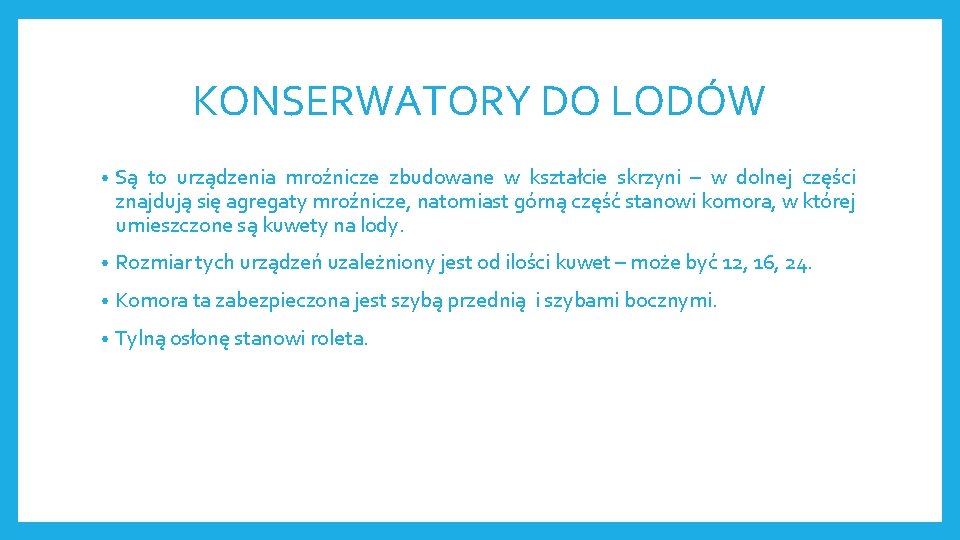 KONSERWATORY DO LODÓW • Są to urządzenia mroźnicze zbudowane w kształcie skrzyni – w