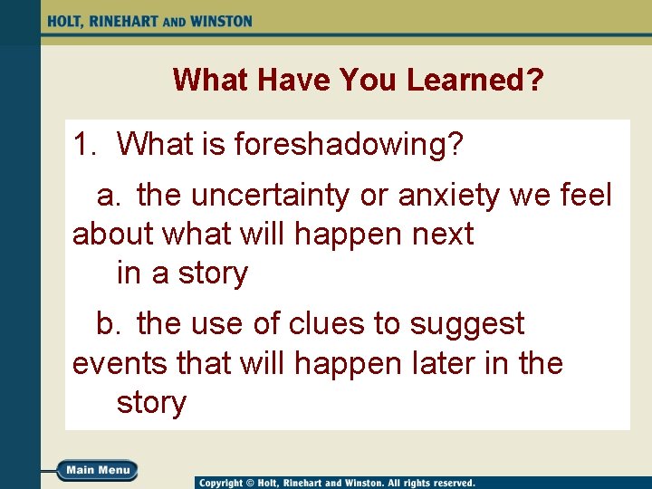 What Have You Learned? 1. What is foreshadowing? a. the uncertainty or anxiety we