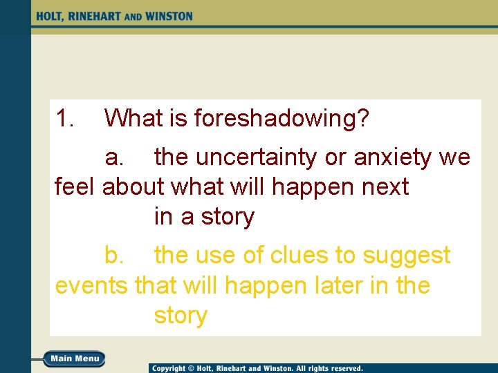 1. What is foreshadowing? a. the uncertainty or anxiety we feel about what will