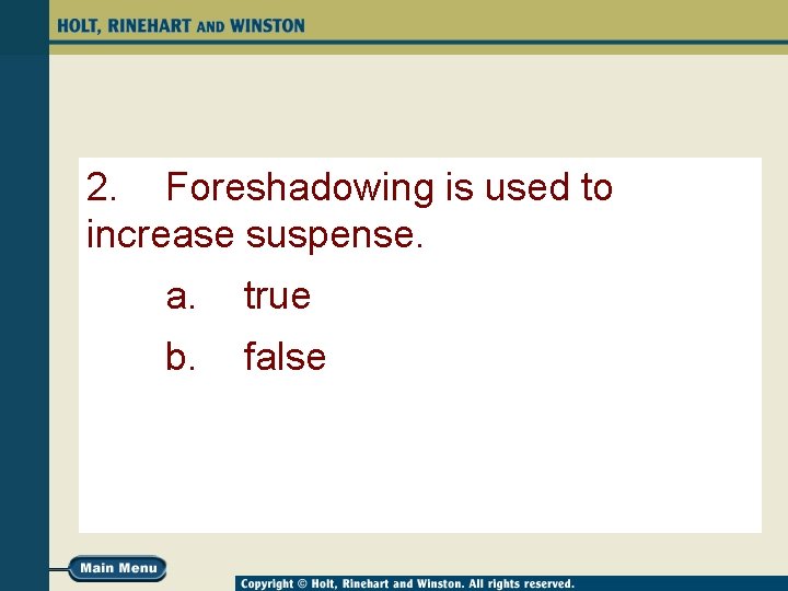 2. Foreshadowing is used to increase suspense. a. true b. false 