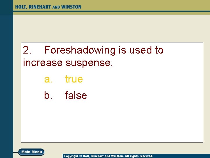 2. Foreshadowing is used to increase suspense. a. true b. false 