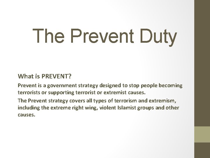 The Prevent Duty What is PREVENT? Prevent is a government strategy designed to stop