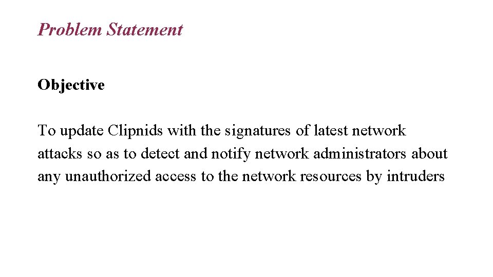 Problem Statement Objective To update Clipnids with the signatures of latest network attacks so