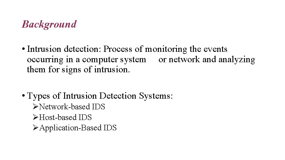 Background • Intrusion detection: Process of monitoring the events occurring in a computer system