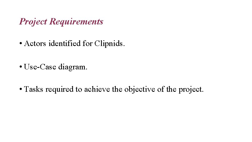 Project Requirements • Actors identified for Clipnids. • Use-Case diagram. • Tasks required to