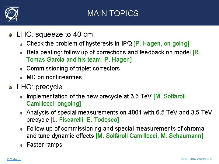 MAIN TOPICS LHC: squeeze to 40 cm Check the problem of hysteresis in IPQ