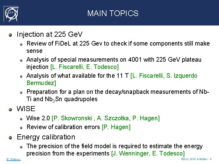 MAIN TOPICS Injection at 225 Ge. V Review of Fi. De. L at 225