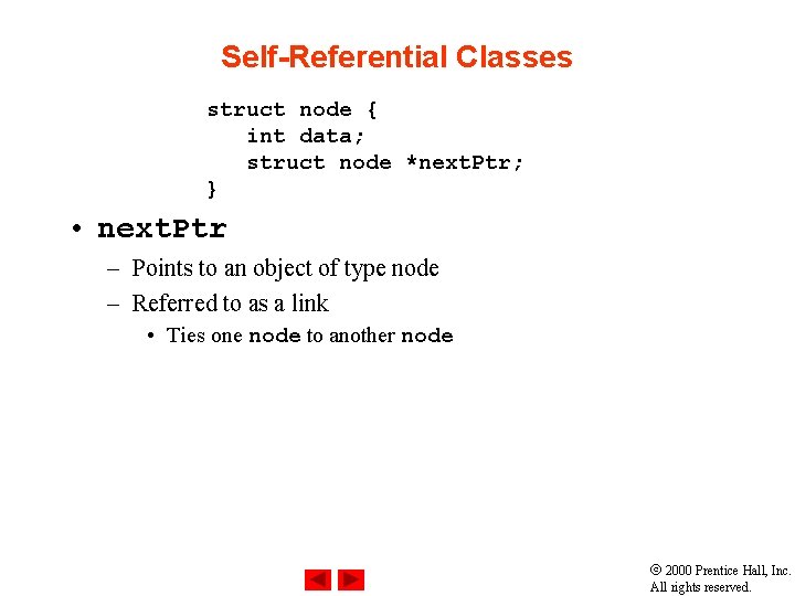 Self-Referential Classes struct node { int data; struct node *next. Ptr; } • next.