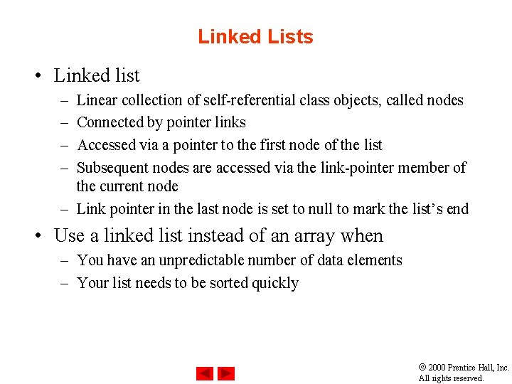 Linked Lists • Linked list – – Linear collection of self-referential class objects, called