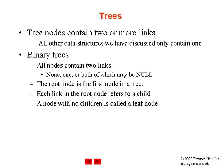 Trees • Tree nodes contain two or more links – All other data structures