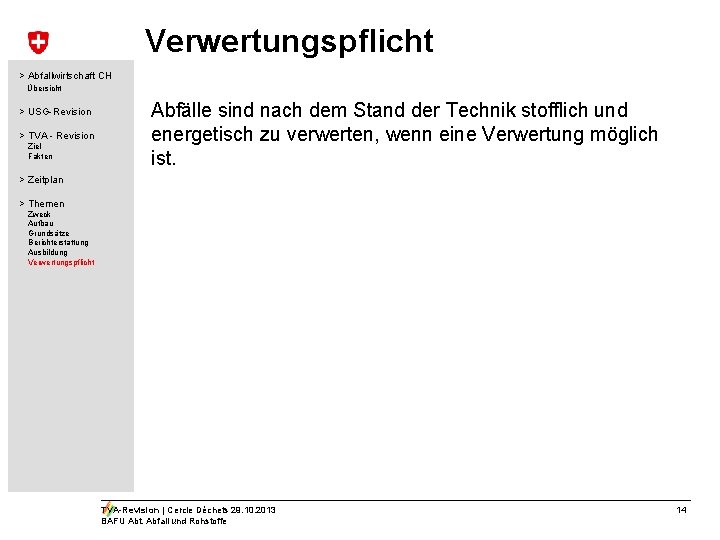 Verwertungspflicht > Abfallwirtschaft CH Übersicht > USG-Revision > TVA - Revision Ziel Fakten Abfälle Verwertungspflicht > Abfallwirtschaft CH Übersicht > USG-Revision > TVA - Revision Ziel Fakten Abfälle