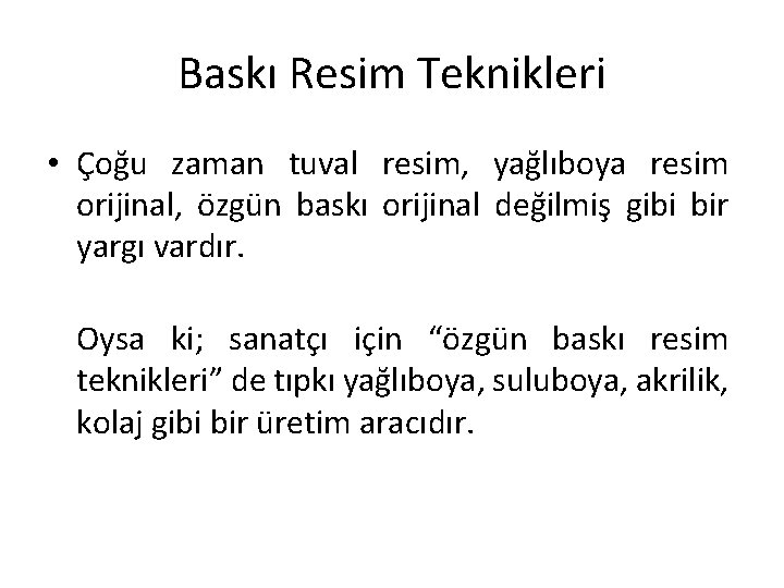 Baskı Resim Teknikleri • Çoğu zaman tuval resim, yağlıboya resim orijinal, özgün baskı orijinal