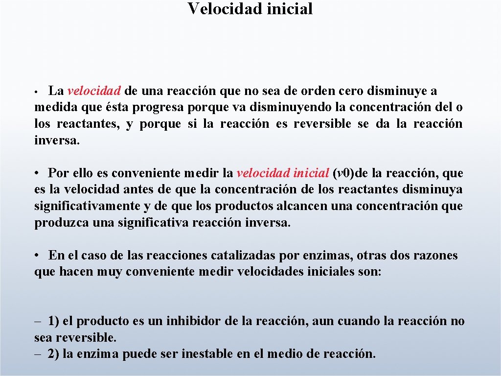 Velocidad inicial La velocidad de una reacción que no sea de orden cero disminuye