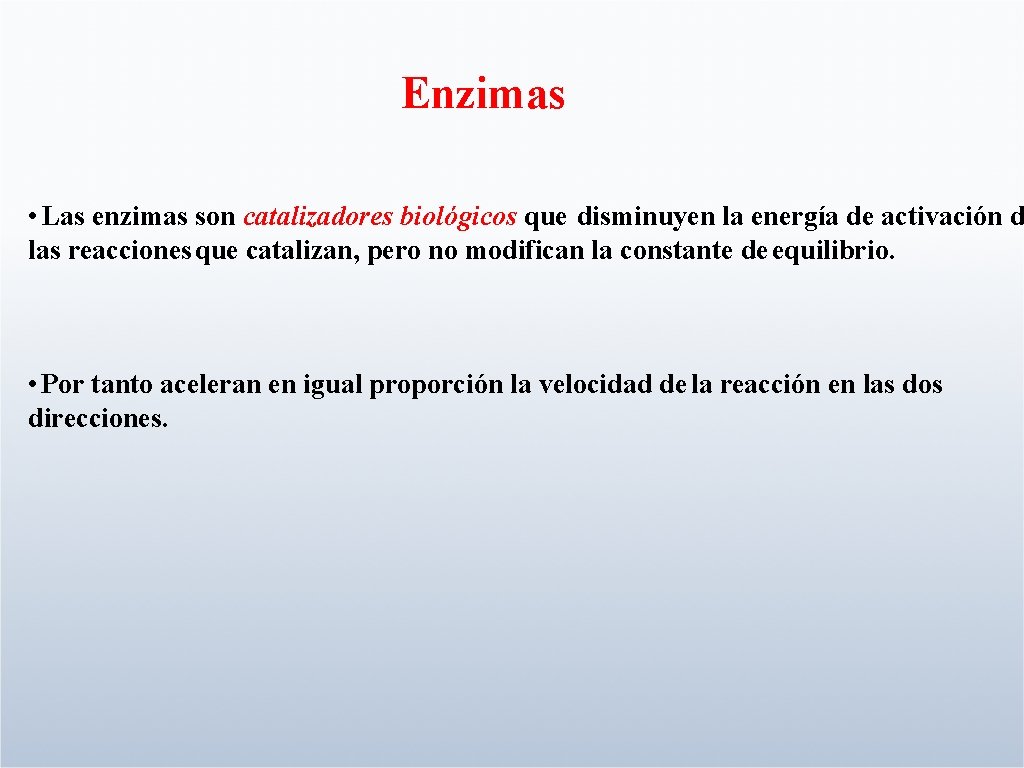 Enzimas • Las enzimas son catalizadores biológicos que disminuyen la energía de activación d